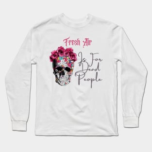 Morbid Fresh Air Is For Dead People Long Sleeve T-Shirt